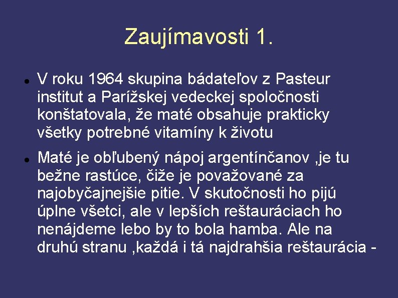 Zaujímavosti 1. V roku 1964 skupina bádateľov z Pasteur institut a Parížskej vedeckej spoločnosti