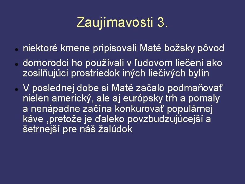 Zaujímavosti 3. niektoré kmene pripisovali Maté božsky pôvod domorodci ho používali v ľudovom liečení