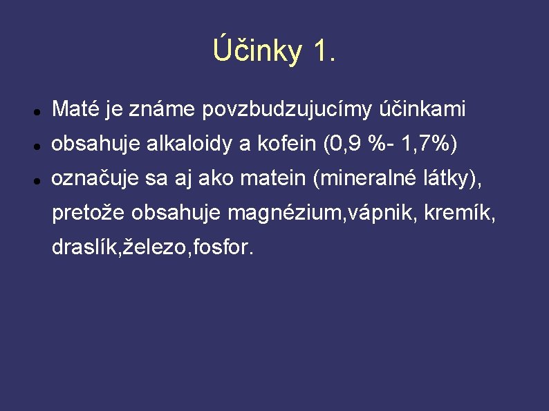 Účinky 1. Maté je známe povzbudzujucímy účinkami obsahuje alkaloidy a kofein (0, 9 %-