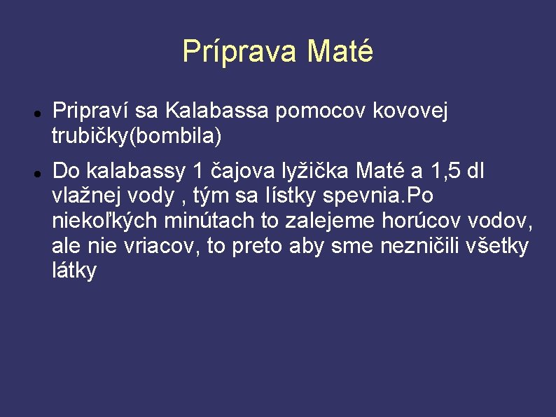 Príprava Maté Pripraví sa Kalabassa pomocov kovovej trubičky(bombila) Do kalabassy 1 čajova lyžička Maté