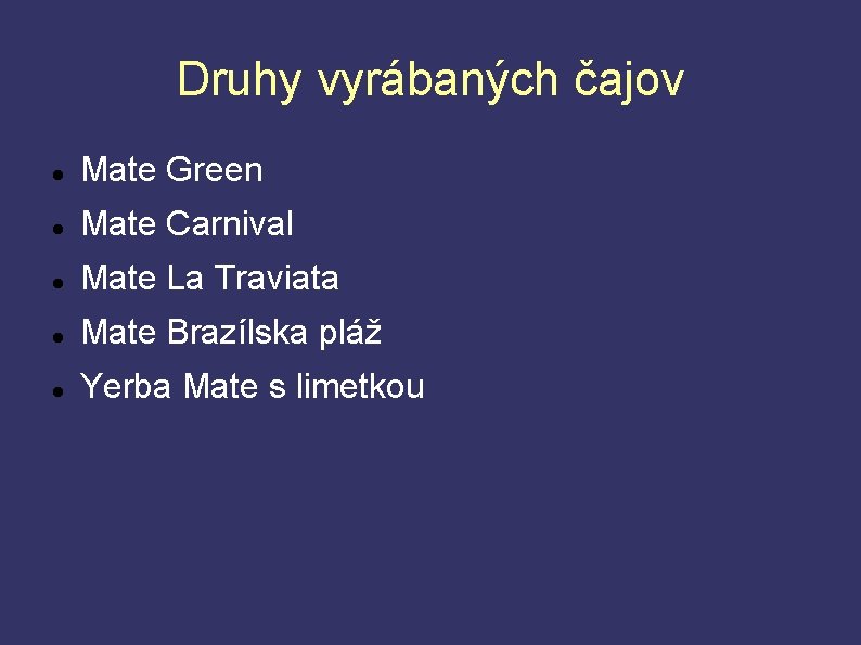 Druhy vyrábaných čajov Mate Green Mate Carnival Mate La Traviata Mate Brazílska pláž Yerba