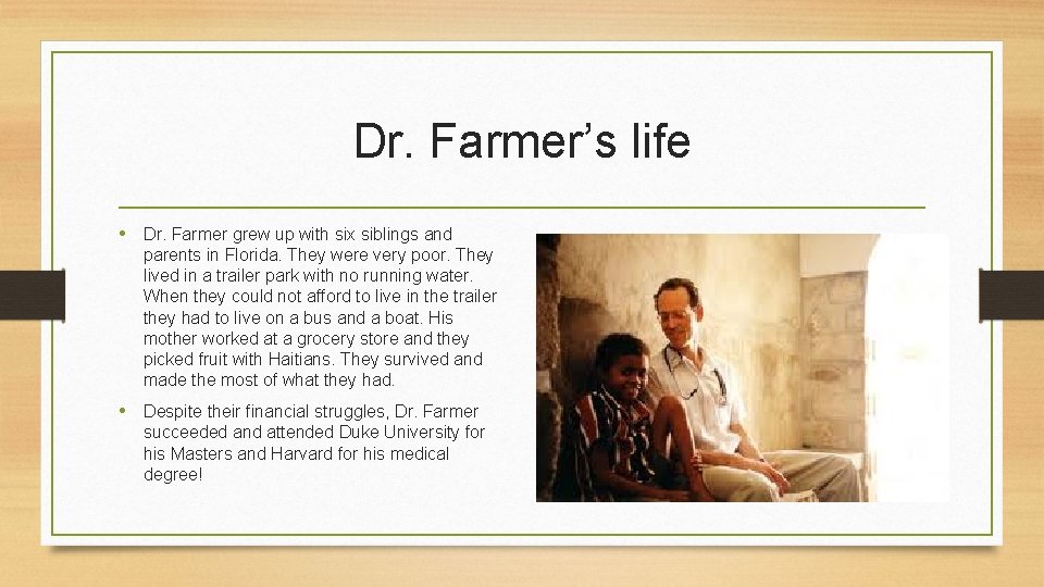 Dr. Farmer’s life • Dr. Farmer grew up with six siblings and parents in