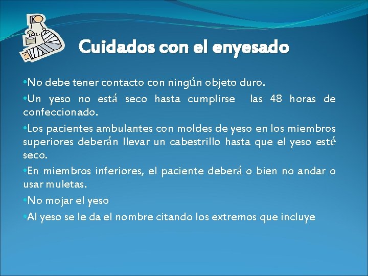 Cuidados con el enyesado • No debe tener contacto con ningún objeto duro. •