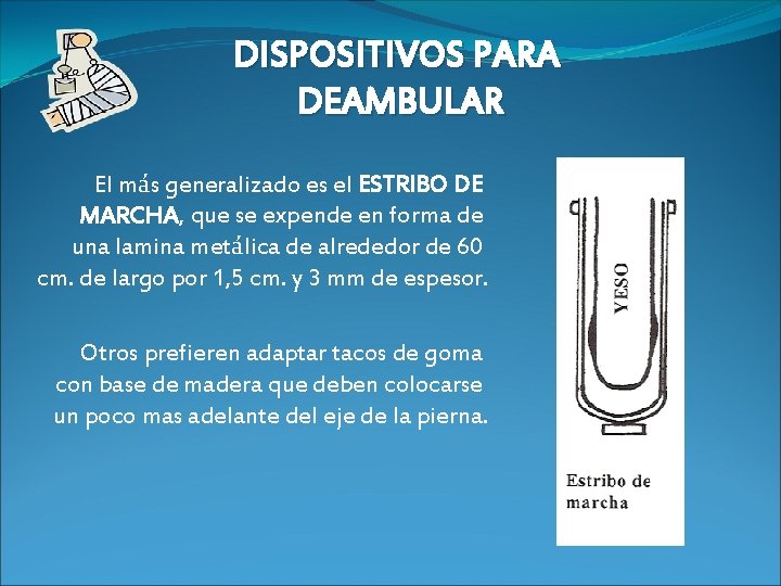 DISPOSITIVOS PARA DEAMBULAR El más generalizado es el ESTRIBO DE MARCHA, que se expende