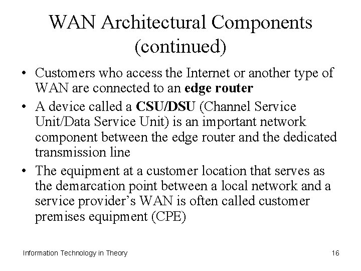 WAN Architectural Components (continued) • Customers who access the Internet or another type of