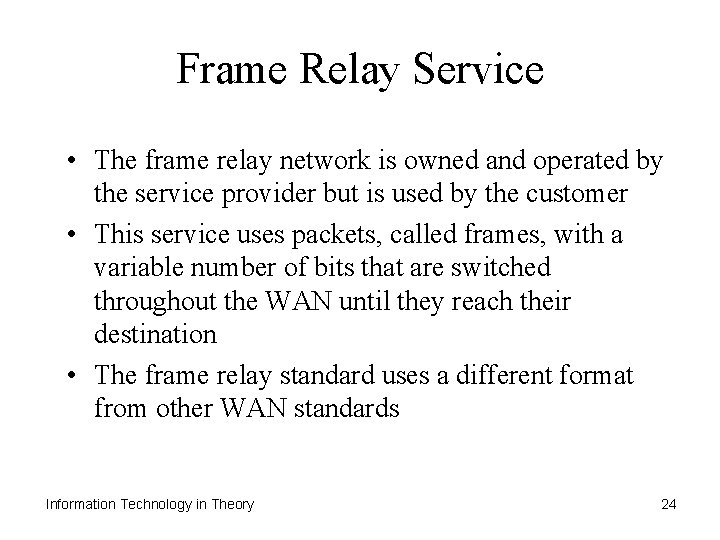 Frame Relay Service • The frame relay network is owned and operated by the
