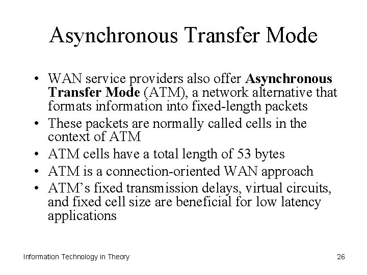 Asynchronous Transfer Mode • WAN service providers also offer Asynchronous Transfer Mode (ATM), a