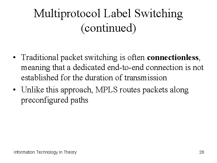 Multiprotocol Label Switching (continued) • Traditional packet switching is often connectionless, meaning that a