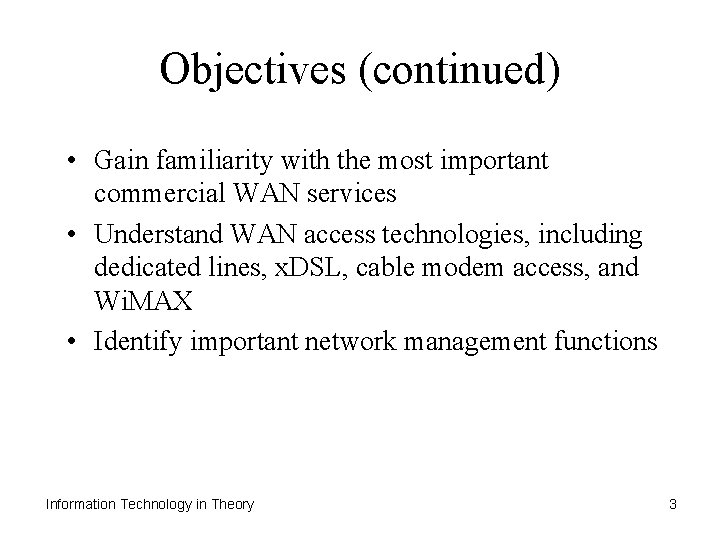 Objectives (continued) • Gain familiarity with the most important commercial WAN services • Understand