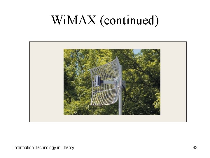 Wi. MAX (continued) Information Technology in Theory 43 