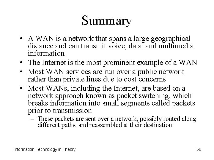 Summary • A WAN is a network that spans a large geographical distance and