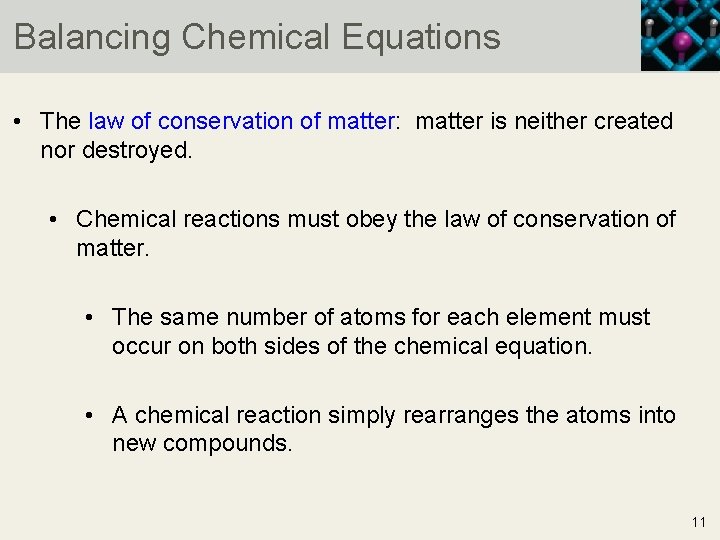 Balancing Chemical Equations • The law of conservation of matter: matter is neither created