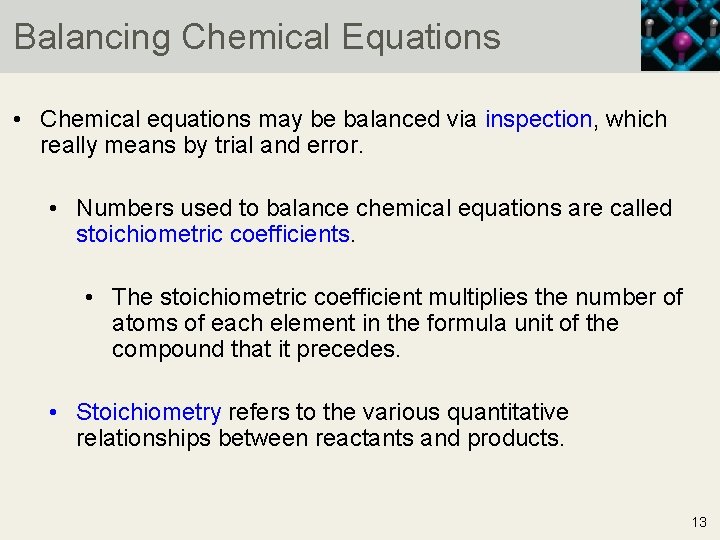 Balancing Chemical Equations • Chemical equations may be balanced via inspection, which really means