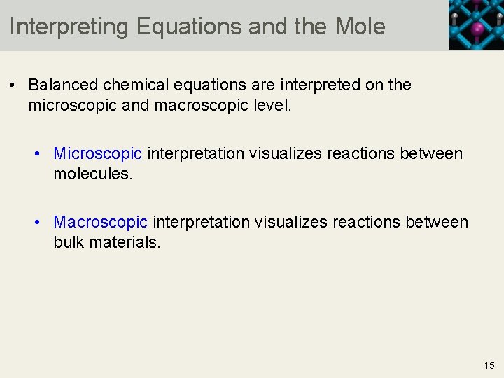 Interpreting Equations and the Mole • Balanced chemical equations are interpreted on the microscopic