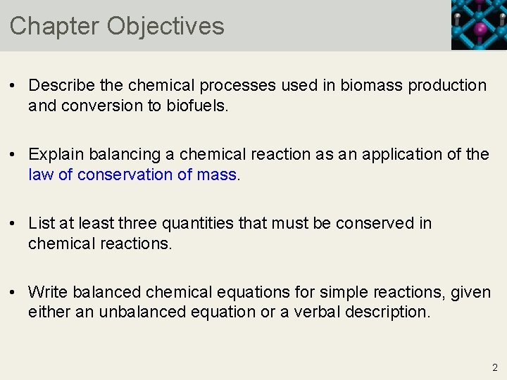 Chapter Objectives • Describe the chemical processes used in biomass production and conversion to