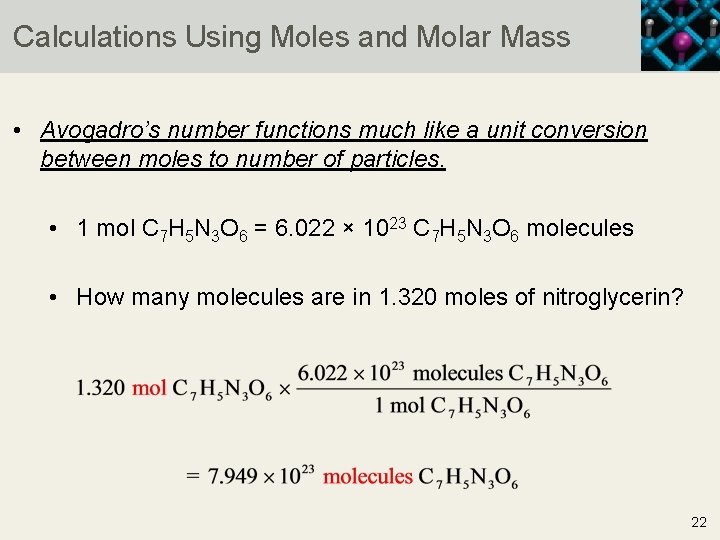 Calculations Using Moles and Molar Mass • Avogadro’s number functions much like a unit