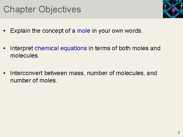 Chapter Objectives • Explain the concept of a mole in your own words. •