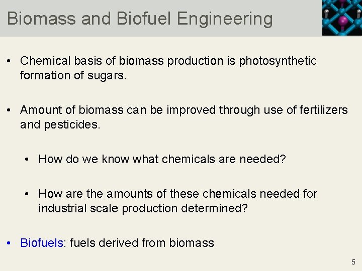 Biomass and Biofuel Engineering • Chemical basis of biomass production is photosynthetic formation of