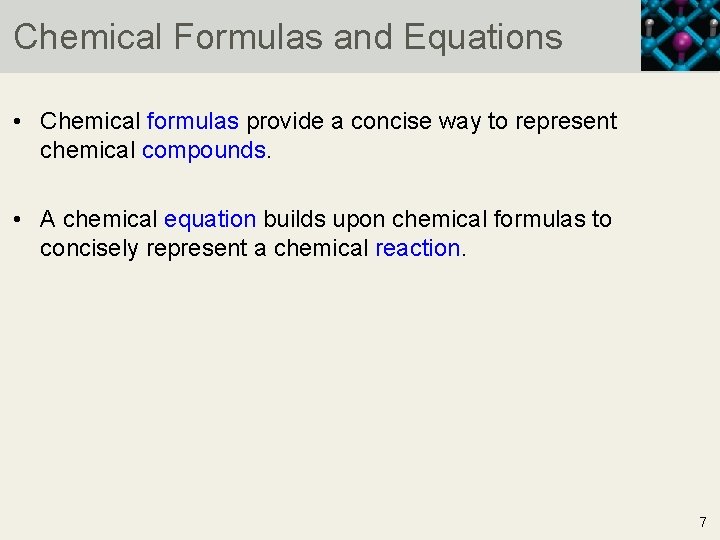 Chemical Formulas and Equations • Chemical formulas provide a concise way to represent chemical