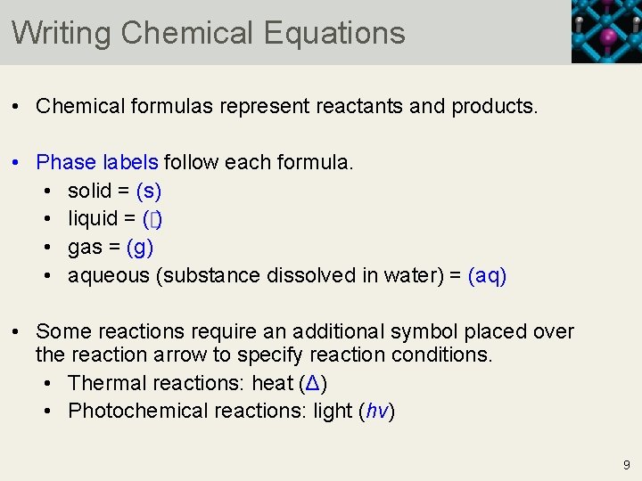 Writing Chemical Equations • Chemical formulas represent reactants and products. • Phase labels follow