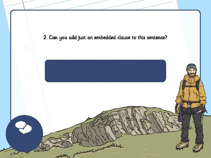 2. Can you add just an embedded clause to this sentence? 