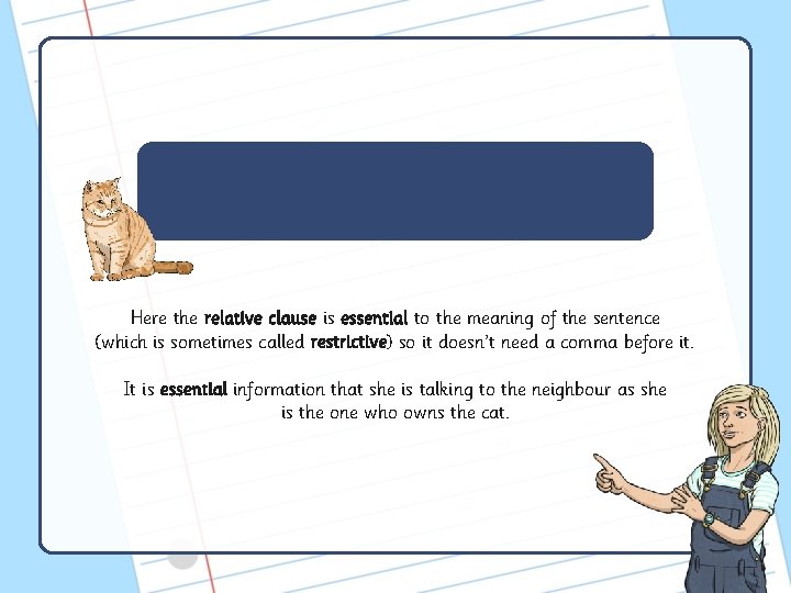 Here the relative clause is essential to the meaning of the sentence (which is