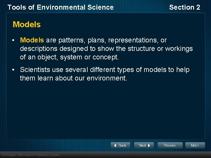 Tools of Environmental Science Section 2 Models • Models are patterns, plans, representations, or