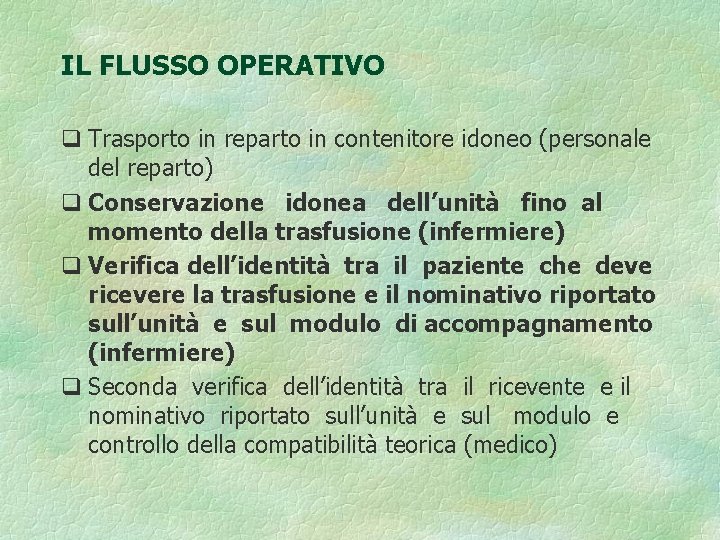 IL FLUSSO OPERATIVO q Trasporto in reparto in contenitore idoneo (personale del reparto) q