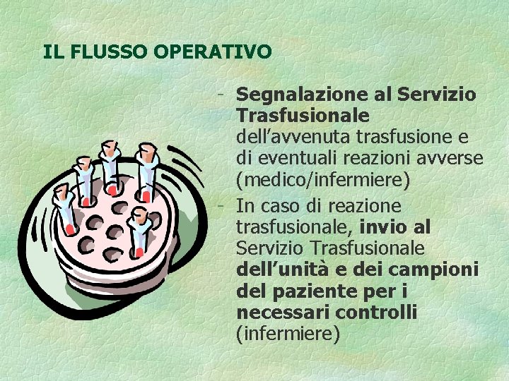 IL FLUSSO OPERATIVO - Segnalazione al Servizio Trasfusionale dell’avvenuta trasfusione e di eventuali reazioni