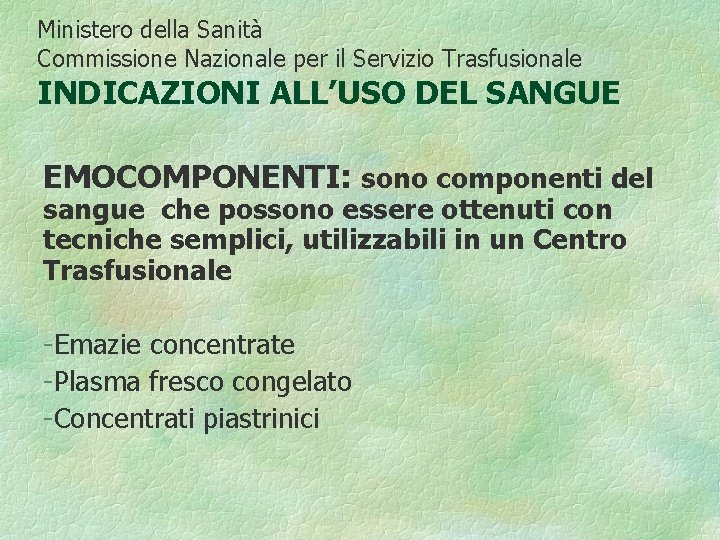 Ministero della Sanità Commissione Nazionale per il Servizio Trasfusionale INDICAZIONI ALL’USO DEL SANGUE EMOCOMPONENTI: