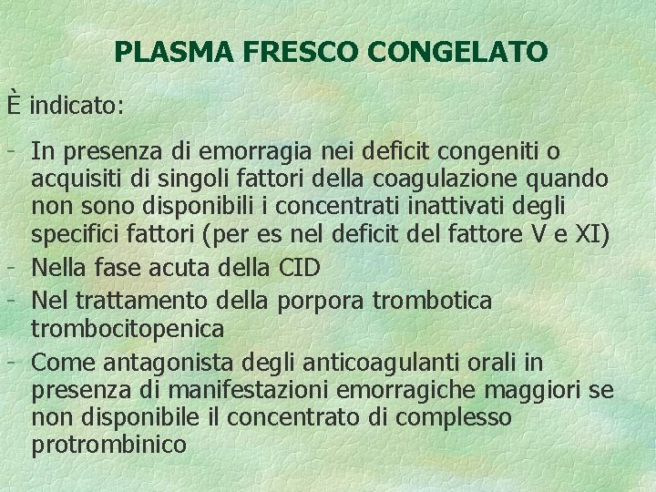 PLASMA FRESCO CONGELATO È indicato: - In presenza di emorragia nei deficit congeniti o