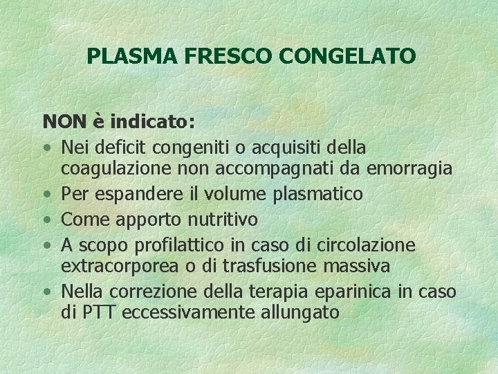 PLASMA FRESCO CONGELATO NON è indicato: • Nei deficit congeniti o acquisiti della coagulazione