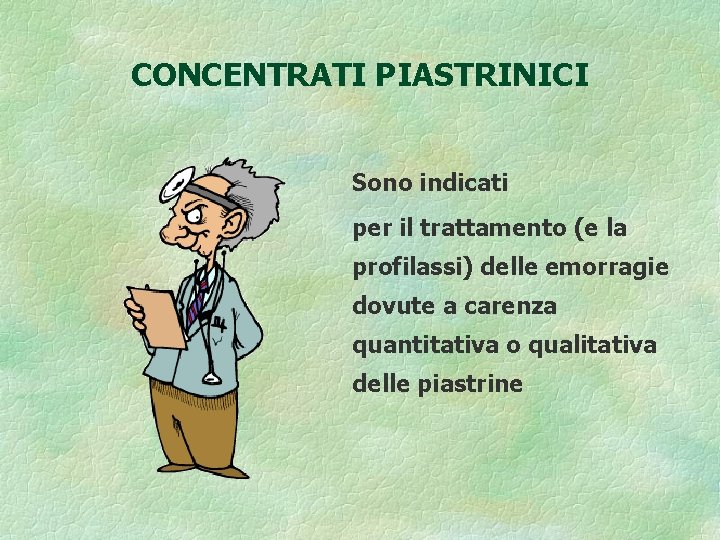 CONCENTRATI PIASTRINICI Sono indicati per il trattamento (e la profilassi) delle emorragie dovute a