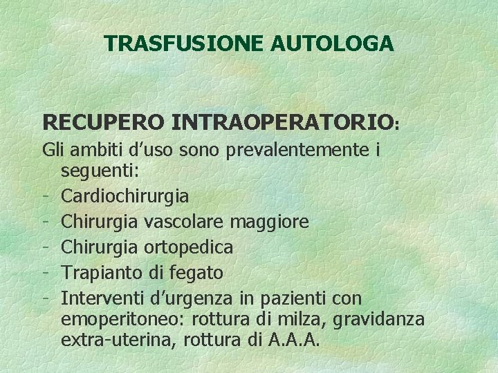 TRASFUSIONE AUTOLOGA RECUPERO INTRAOPERATORIO: Gli ambiti d’uso sono prevalentemente i seguenti: - Cardiochirurgia -