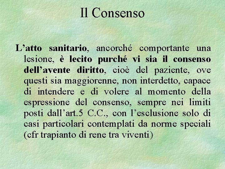 Il Consenso L’atto sanitario, ancorché comportante una lesione, è lecito purché vi sia il