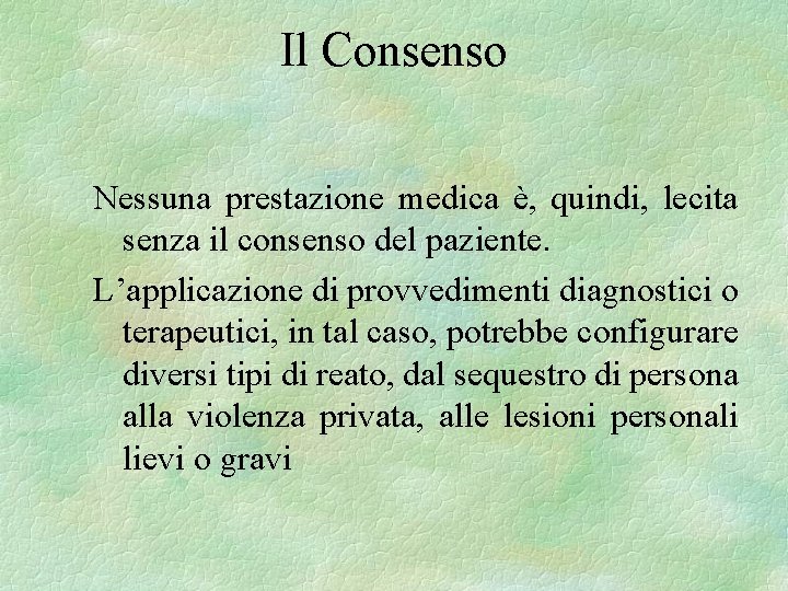 Il Consenso Nessuna prestazione medica è, quindi, lecita senza il consenso del paziente. L’applicazione