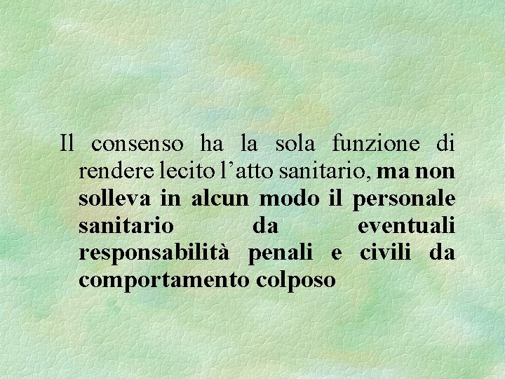 Il consenso ha la sola funzione di rendere lecito l’atto sanitario, ma non solleva