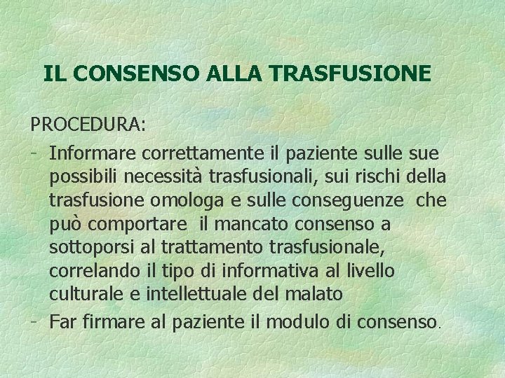 IL CONSENSO ALLA TRASFUSIONE PROCEDURA: - Informare correttamente il paziente sulle sue possibili necessità