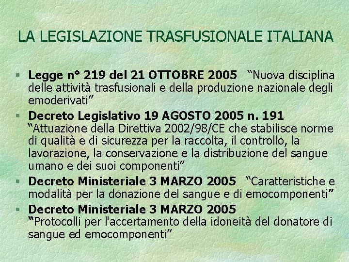 LA LEGISLAZIONE TRASFUSIONALE ITALIANA § Legge n° 219 del 21 OTTOBRE 2005 “Nuova disciplina