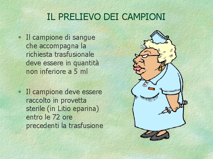 IL PRELIEVO DEI CAMPIONI § Il campione di sangue che accompagna la richiesta trasfusionale