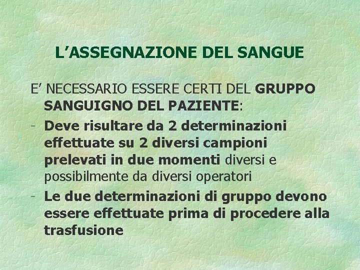 L’ASSEGNAZIONE DEL SANGUE E’ NECESSARIO ESSERE CERTI DEL GRUPPO SANGUIGNO DEL PAZIENTE: - Deve