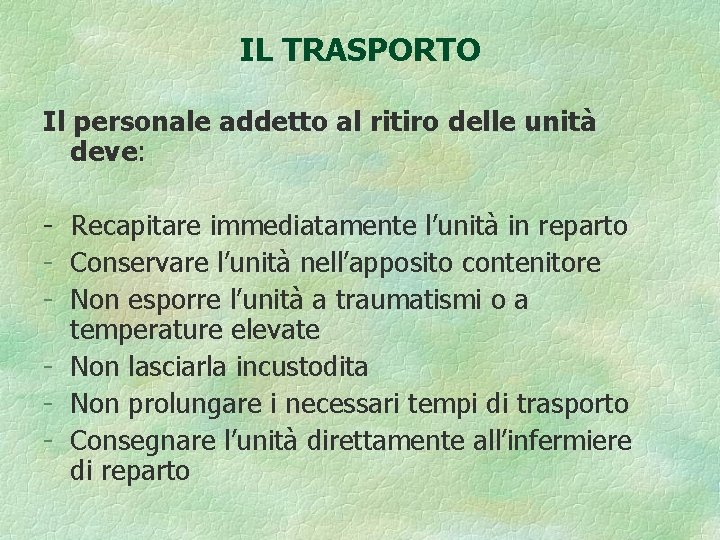 IL TRASPORTO Il personale addetto al ritiro delle unità deve: - Recapitare immediatamente l’unità