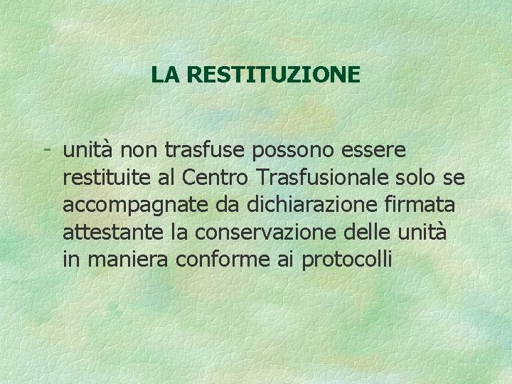 LA RESTITUZIONE - unità non trasfuse possono essere restituite al Centro Trasfusionale solo se