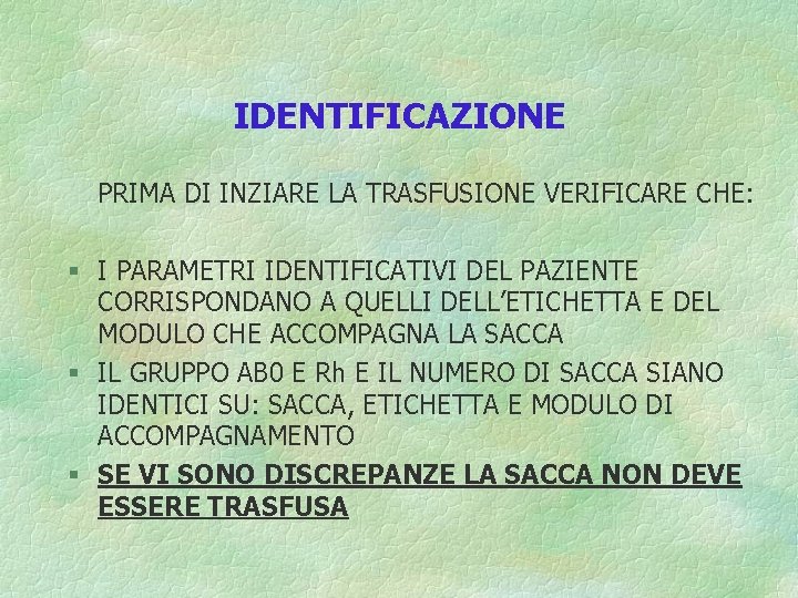 IDENTIFICAZIONE PRIMA DI INZIARE LA TRASFUSIONE VERIFICARE CHE: § I PARAMETRI IDENTIFICATIVI DEL PAZIENTE