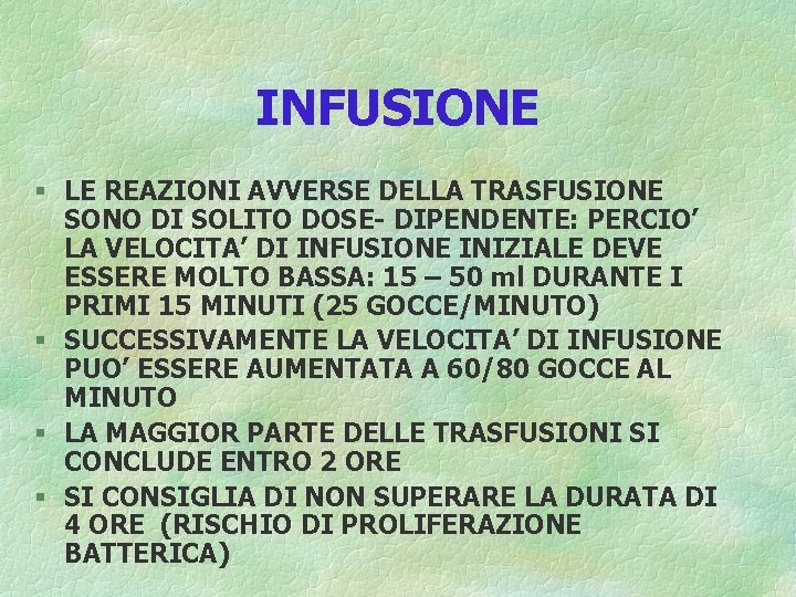 INFUSIONE § LE REAZIONI AVVERSE DELLA TRASFUSIONE SONO DI SOLITO DOSE- DIPENDENTE: PERCIO’ LA