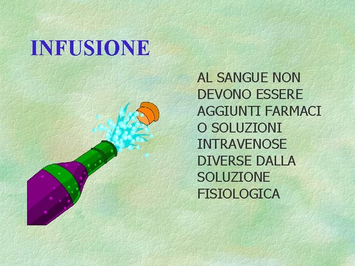 INFUSIONE AL SANGUE NON DEVONO ESSERE AGGIUNTI FARMACI O SOLUZIONI INTRAVENOSE DIVERSE DALLA SOLUZIONE