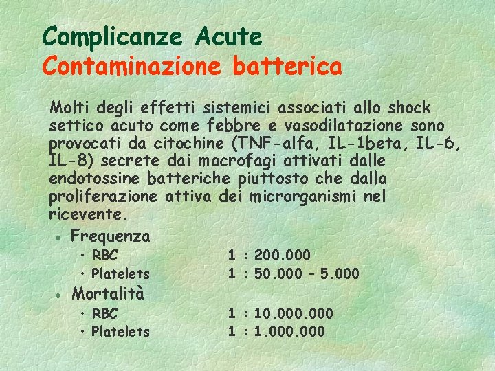 Complicanze Acute Contaminazione batterica Molti degli effetti sistemici associati allo shock settico acuto come