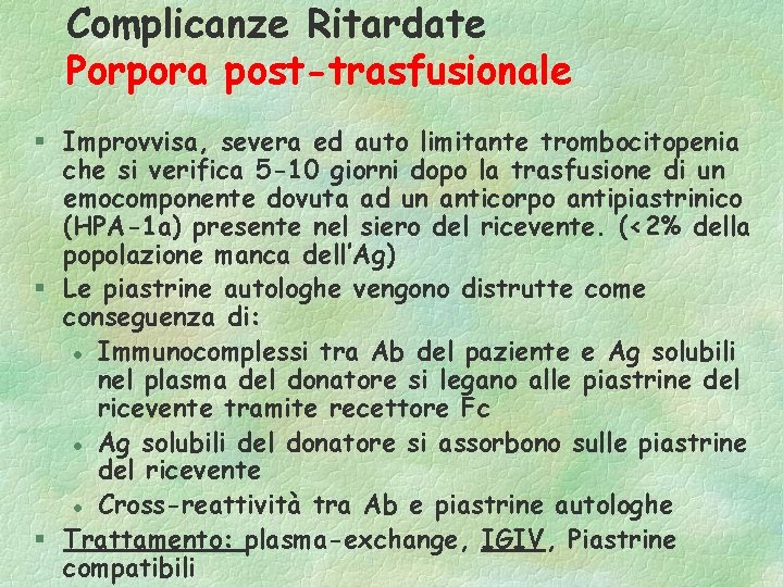 Complicanze Ritardate Porpora post-trasfusionale § Improvvisa, severa ed auto limitante trombocitopenia che si verifica