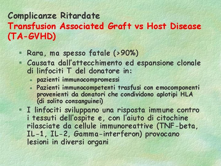 Complicanze Ritardate Transfusion Associated Graft vs Host Disease (TA-GVHD) § Rara, ma spesso fatale