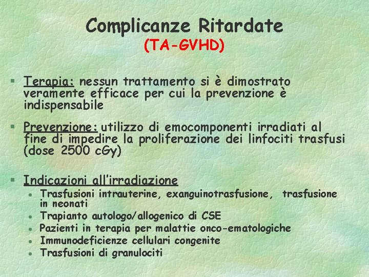 Complicanze Ritardate (TA-GVHD) § Terapia: nessun trattamento si è dimostrato veramente efficace per cui